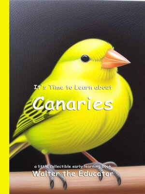 cover image of It's Time to Learn about Canaries